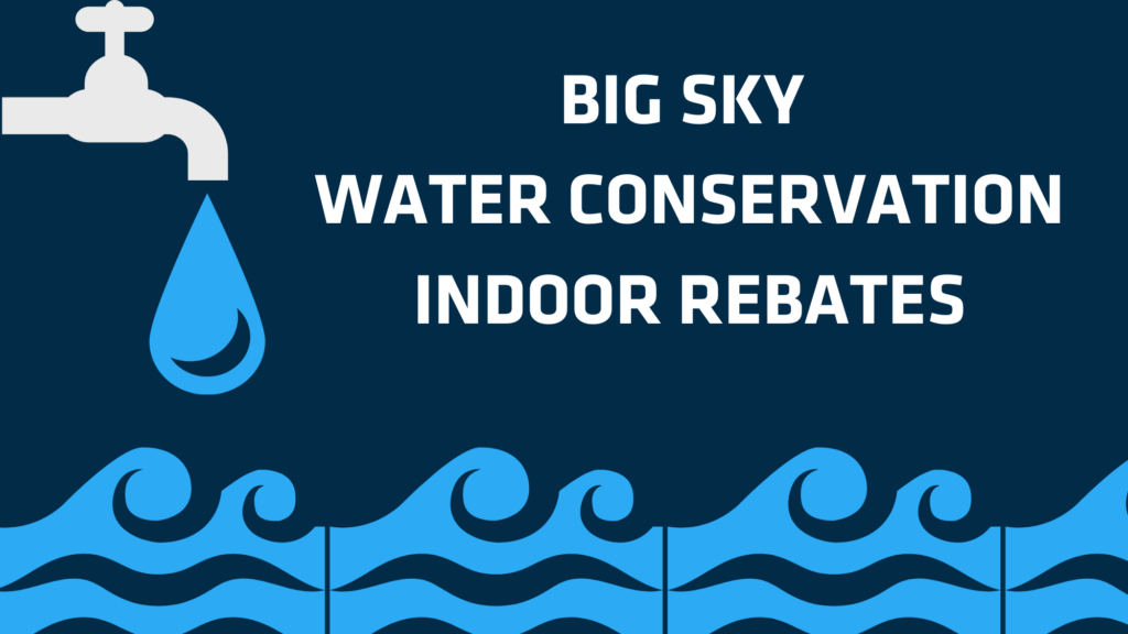 BIG SKY WATER CONSERVATION INDOOR REBATES Gallatin River Task Force