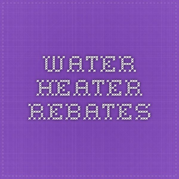 Water Heater Rebates Heater Water Heater Save Energy