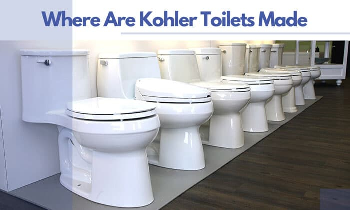 Where Are Kohler Toilets Made All About Kohler Manufacturers